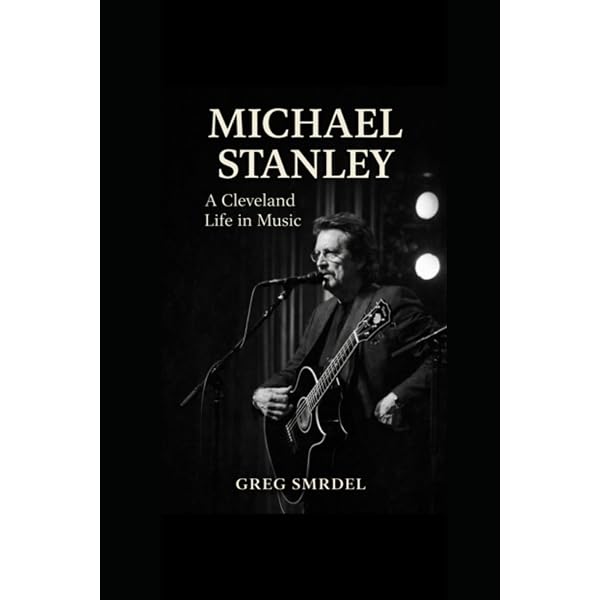 Michael Stanley: A Cleveland Life in Music: Smrdel, Greg